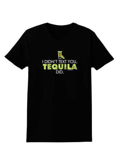 I Didn't Text You - Tequila Womens Dark T-Shirt-TooLoud-Black-X-Small-Davson Sales