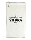 I Didn't Text You - Vodka Micro Terry Gromet Golf Towel 16 x 25 inch-Golf Towel-TooLoud-White-Davson Sales