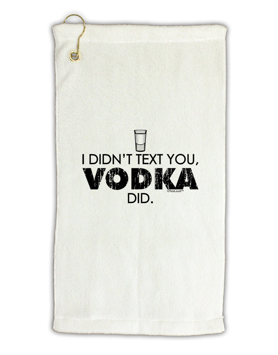 I Didn't Text You - Vodka Micro Terry Gromet Golf Towel 16 x 25 inch-Golf Towel-TooLoud-White-Davson Sales