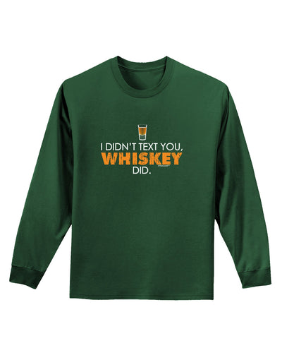 I Didn't Text You - Whiskey Adult Long Sleeve Dark T-Shirt-TooLoud-Dark-Green-Small-Davson Sales