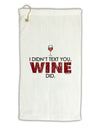 I Didn't Text You - Wine Micro Terry Gromet Golf Towel 16 x 25 inch-Golf Towel-TooLoud-White-Davson Sales