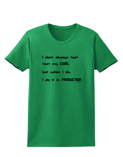 I Don't Always Test My Code Funny Quote Womens T-Shirt by TooLoud-Clothing-TooLoud-Kelly-Green-X-Small-Davson Sales