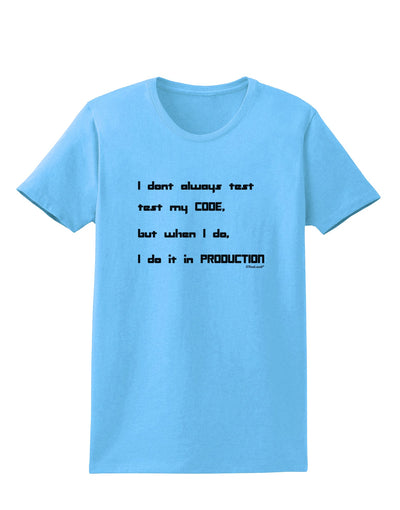 I Don't Always Test My Code Funny Quote Womens T-Shirt by TooLoud-Clothing-TooLoud-Aquatic-Blue-X-Small-Davson Sales
