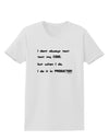 I Don't Always Test My Code Funny Quote Womens T-Shirt by TooLoud
