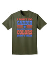 I Don't Do Cardio Because These Colors Don't Run Adult Dark T-Shirt-Mens T-Shirt-TooLoud-Military-Green-Small-Davson Sales