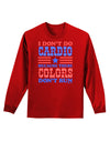 I Don't Do Cardio Because These Colors Don't Run Adult Long Sleeve Dark T-Shirt-TooLoud-Red-Small-Davson Sales