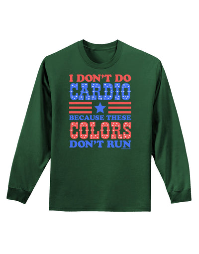 I Don't Do Cardio Because These Colors Don't Run Adult Long Sleeve Dark T-Shirt-TooLoud-Dark-Green-Small-Davson Sales