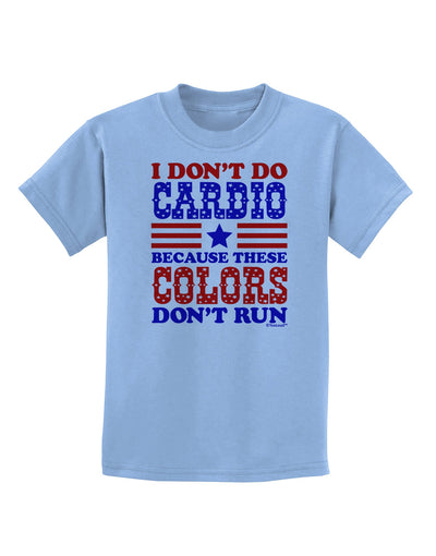 I Don't Do Cardio Because These Colors Don't Run Childrens T-Shirt-Childrens T-Shirt-TooLoud-Light-Blue-X-Small-Davson Sales