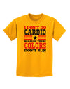 I Don't Do Cardio Because These Colors Don't Run Childrens T-Shirt-Childrens T-Shirt-TooLoud-Gold-X-Small-Davson Sales