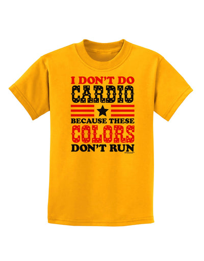 I Don't Do Cardio Because These Colors Don't Run Childrens T-Shirt-Childrens T-Shirt-TooLoud-Gold-X-Small-Davson Sales