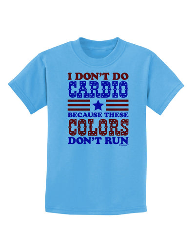 I Don't Do Cardio Because These Colors Don't Run Childrens T-Shirt-Childrens T-Shirt-TooLoud-Aquatic-Blue-X-Small-Davson Sales