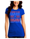 I Don't Do Cardio Because These Colors Don't Run Juniors Crew Dark T-Shirt-T-Shirts Juniors Tops-TooLoud-Royal-Blue-Juniors Fitted Small-Davson Sales