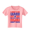 I Don't Do Cardio Because These Colors Don't Run Toddler T-Shirt-Toddler T-Shirt-TooLoud-Candy-Pink-2T-Davson Sales