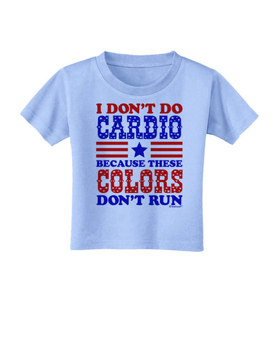 I Don't Do Cardio Because These Colors Don't Run Toddler T-Shirt-Toddler T-Shirt-TooLoud-Aquatic-Blue-2T-Davson Sales