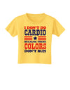 I Don't Do Cardio Because These Colors Don't Run Toddler T-Shirt-Toddler T-Shirt-TooLoud-Yellow-2T-Davson Sales