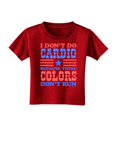 I Don't Do Cardio Because These Colors Don't Run Toddler T-Shirt Dark-Toddler T-Shirt-TooLoud-Red-2T-Davson Sales