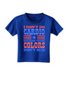 I Don't Do Cardio Because These Colors Don't Run Toddler T-Shirt Dark-Toddler T-Shirt-TooLoud-Royal-Blue-2T-Davson Sales