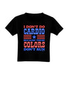 I Don't Do Cardio Because These Colors Don't Run Toddler T-Shirt Dark-Toddler T-Shirt-TooLoud-Black-2T-Davson Sales