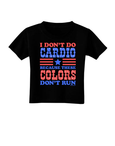 I Don't Do Cardio Because These Colors Don't Run Toddler T-Shirt Dark-Toddler T-Shirt-TooLoud-Black-2T-Davson Sales