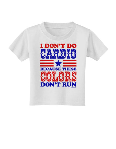 I Don't Do Cardio Because These Colors Don't Run Toddler T-Shirt-Toddler T-Shirt-TooLoud-White-2T-Davson Sales