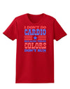 I Don't Do Cardio Because These Colors Don't Run Womens Dark T-Shirt-TooLoud-Red-X-Small-Davson Sales