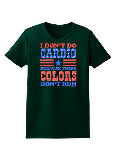 I Don't Do Cardio Because These Colors Don't Run Womens Dark T-Shirt-TooLoud-Forest-Green-Small-Davson Sales