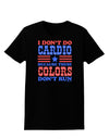 I Don't Do Cardio Because These Colors Don't Run Womens Dark T-Shirt-TooLoud-Black-X-Small-Davson Sales