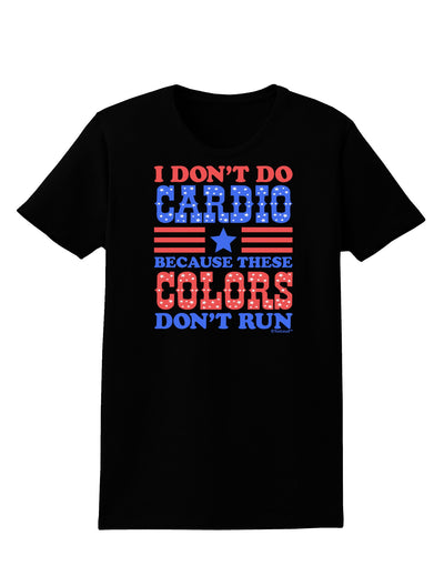 I Don't Do Cardio Because These Colors Don't Run Womens Dark T-Shirt-TooLoud-Black-X-Small-Davson Sales