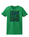 I Don't Do Cardio Because These Colors Don't Run Womens T-Shirt-Womens T-Shirt-TooLoud-Kelly-Green-X-Small-Davson Sales