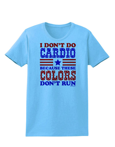 I Don't Do Cardio Because These Colors Don't Run Womens T-Shirt-Womens T-Shirt-TooLoud-Aquatic-Blue-X-Small-Davson Sales