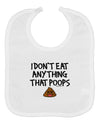 I Don't Eat Anything That Poops Baby Bib