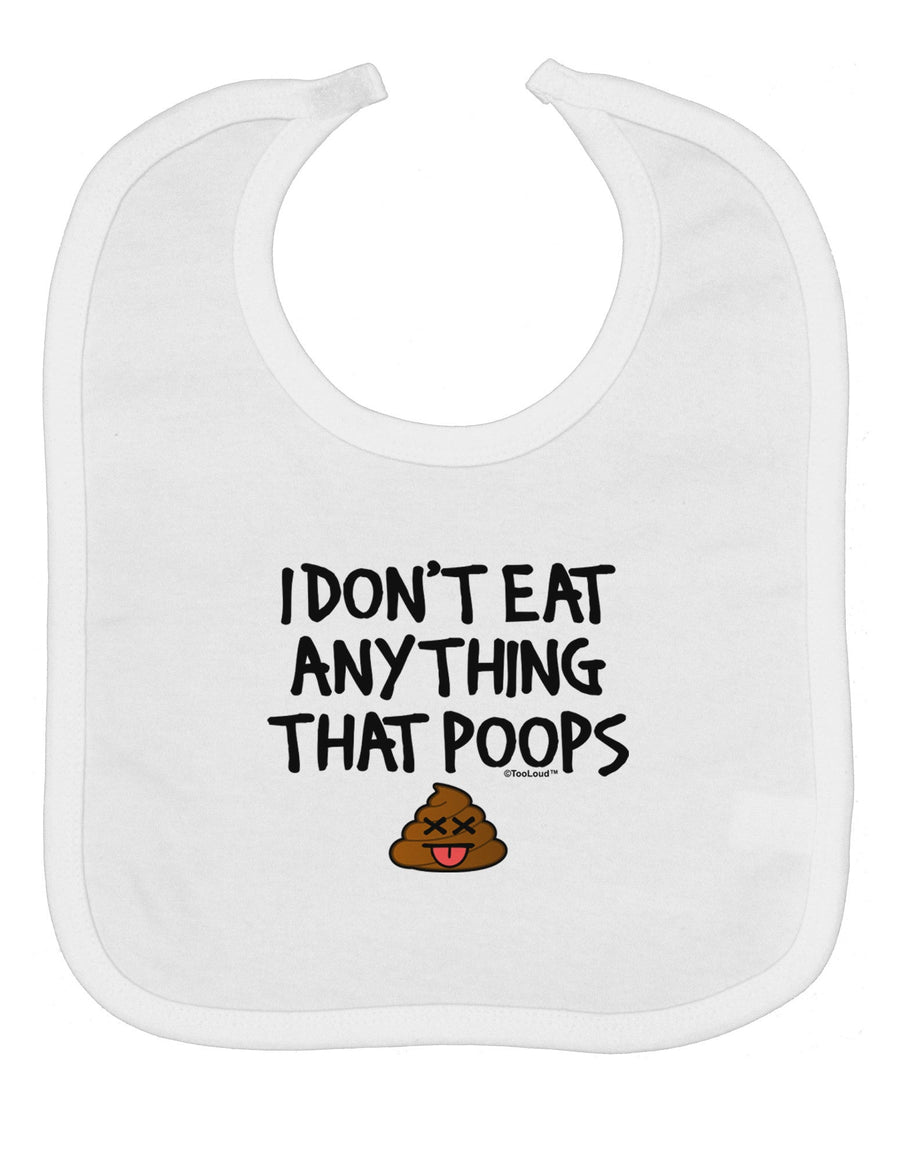 I Don't Eat Anything That Poops Baby Bib