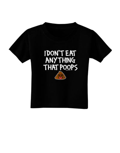 I Don't Eat Anything That Poops Toddler T-Shirt Dark-Toddler T-Shirt-TooLoud-Black-2T-Davson Sales