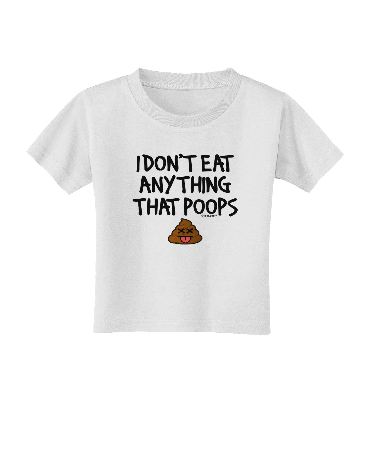 I Don't Eat Anything That Poops Toddler T-Shirt-Toddler T-Shirt-TooLoud-White-2T-Davson Sales