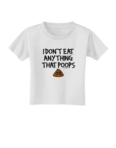 I Don't Eat Anything That Poops Toddler T-Shirt-Toddler T-Shirt-TooLoud-White-2T-Davson Sales