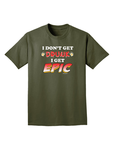 I Don't Get Drunk - Epic Adult Dark T-Shirt-Mens T-Shirt-TooLoud-Military-Green-Small-Davson Sales