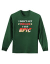 I Don't Get Drunk - Epic Adult Long Sleeve Dark T-Shirt-TooLoud-Dark-Green-Small-Davson Sales