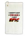 I Don't Get Drunk - Epic Micro Terry Gromet Golf Towel 16 x 25 inch-Golf Towel-TooLoud-White-Davson Sales