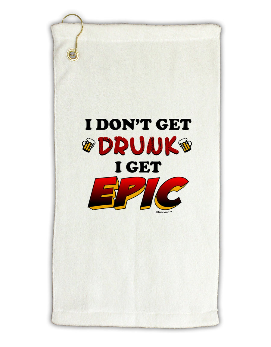 I Don't Get Drunk - Epic Micro Terry Gromet Golf Towel 16 x 25 inch-Golf Towel-TooLoud-White-Davson Sales