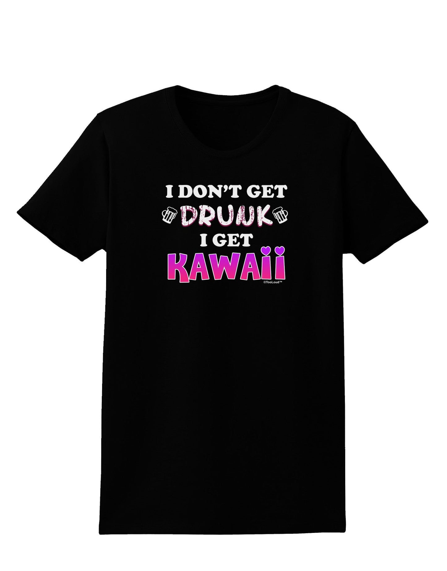 I Don't Get Drunk - Kawaii Womens Dark T-Shirt-TooLoud-Black-X-Small-Davson Sales