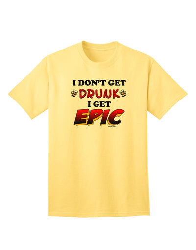 I Don't Get Drunk - Premium Adult T-Shirt for Epic Fun Moments-Mens T-shirts-TooLoud-Yellow-Small-Davson Sales