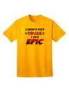 I Don't Get Drunk - Premium Adult T-Shirt for Epic Fun Moments-Mens T-shirts-TooLoud-Gold-Small-Davson Sales