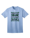 I Don't Get Drunk - Premium Irish Adult T-Shirt for the Spirited Enthusiast-Mens T-shirts-TooLoud-Light-Blue-Small-Davson Sales