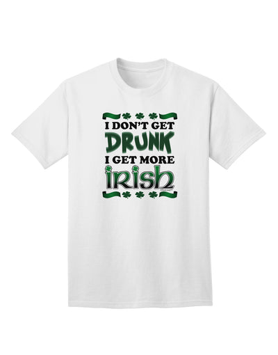 I Don't Get Drunk - Premium Irish Adult T-Shirt for the Spirited Enthusiast-Mens T-shirts-TooLoud-White-Small-Davson Sales