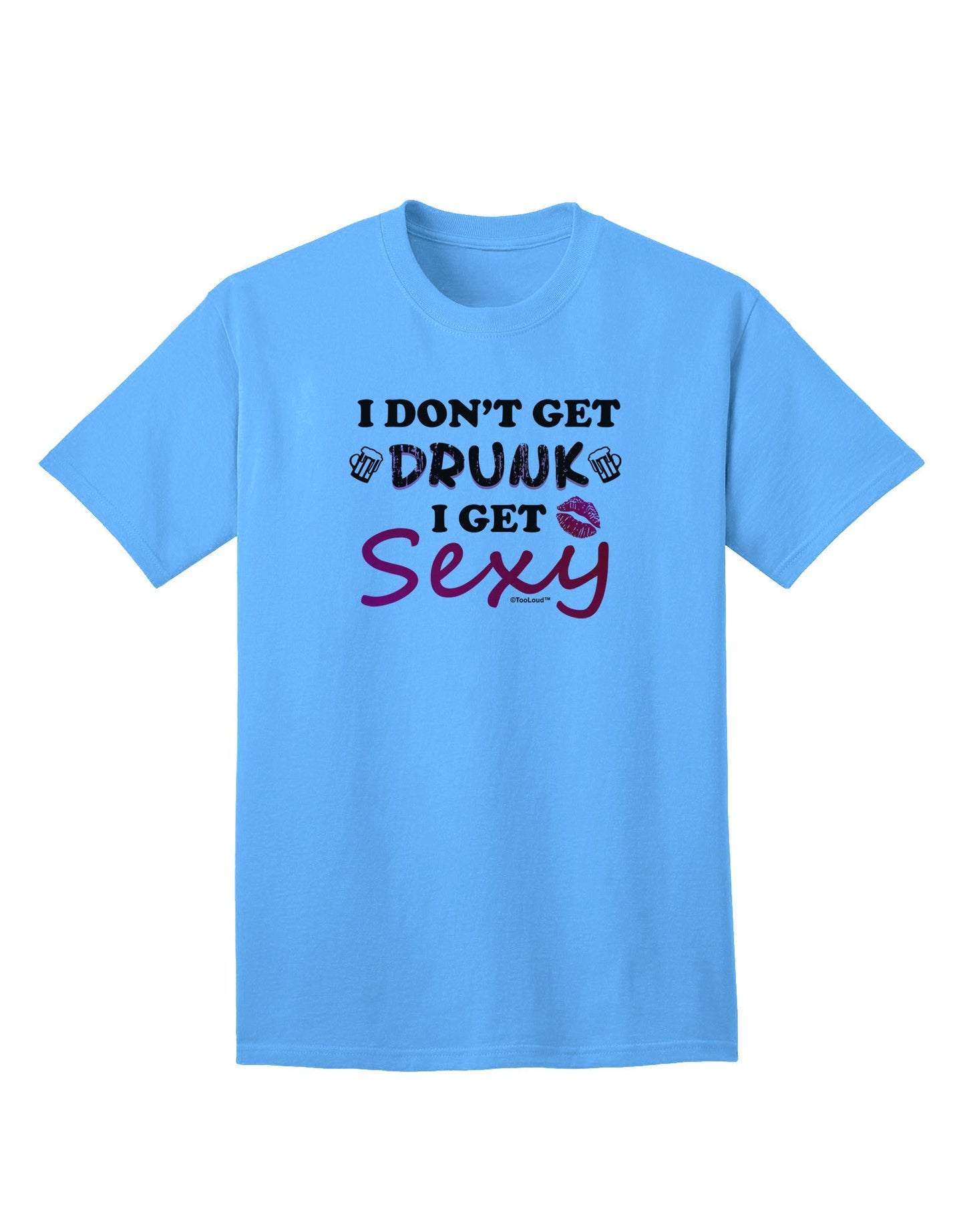 I Don't Get Drunk - Sophisticated Adult T-Shirt for the Chic and Bold-Mens T-shirts-TooLoud-Aquatic-Blue-Small-Davson Sales