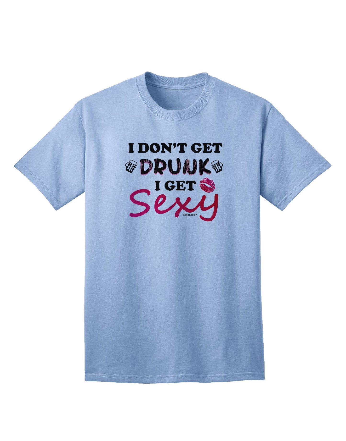 I Don't Get Drunk - Sophisticated Adult T-Shirt for the Chic and Bold-Mens T-shirts-TooLoud-Light-Blue-Small-Davson Sales