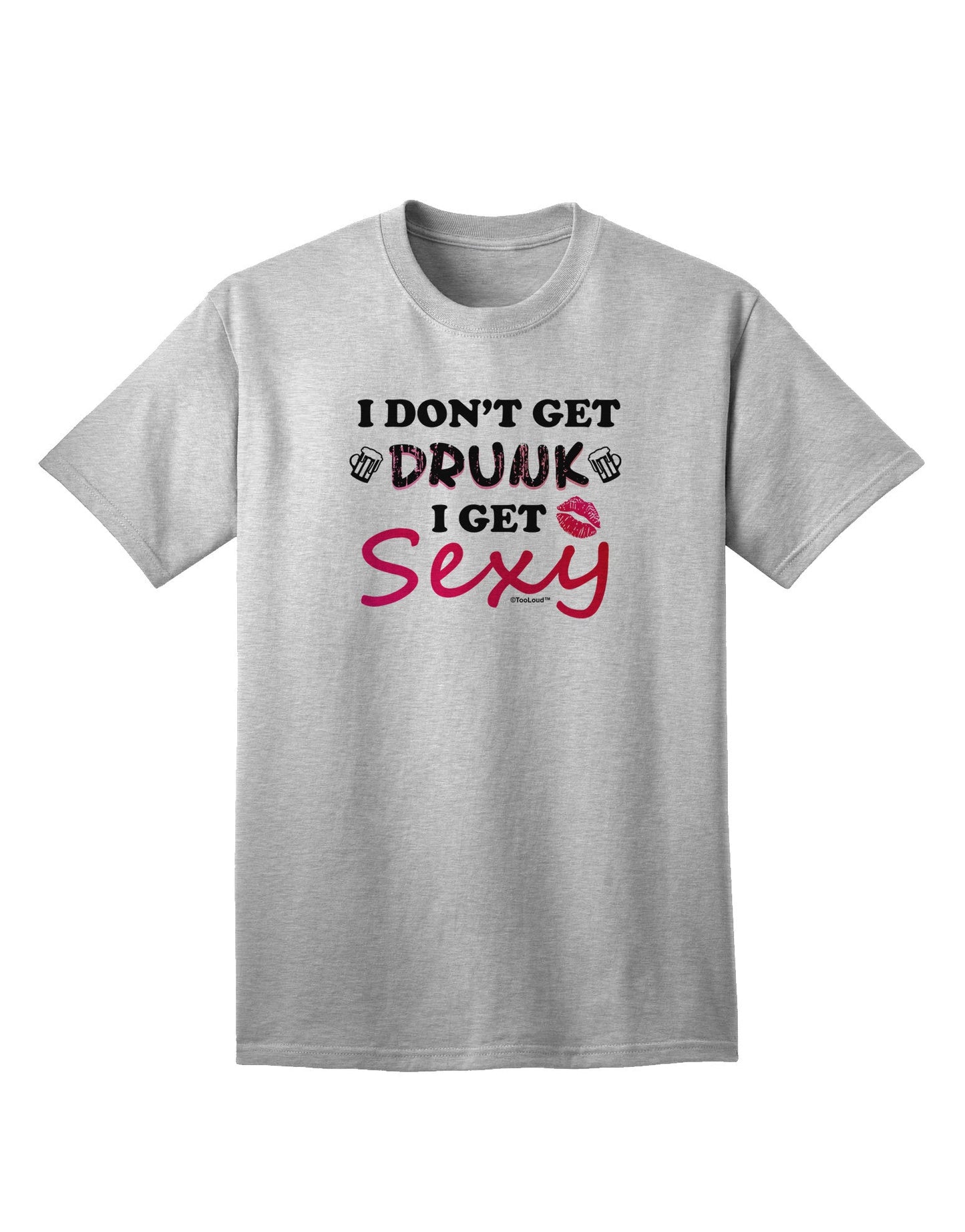 I Don't Get Drunk - Sophisticated Adult T-Shirt for the Chic and Bold-Mens T-shirts-TooLoud-AshGray-Small-Davson Sales