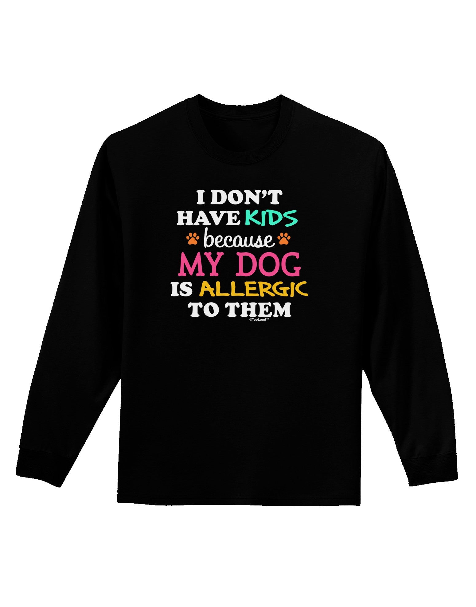 I Don't Have Kids - Dog Adult Long Sleeve Dark T-Shirt-TooLoud-Black-Small-Davson Sales