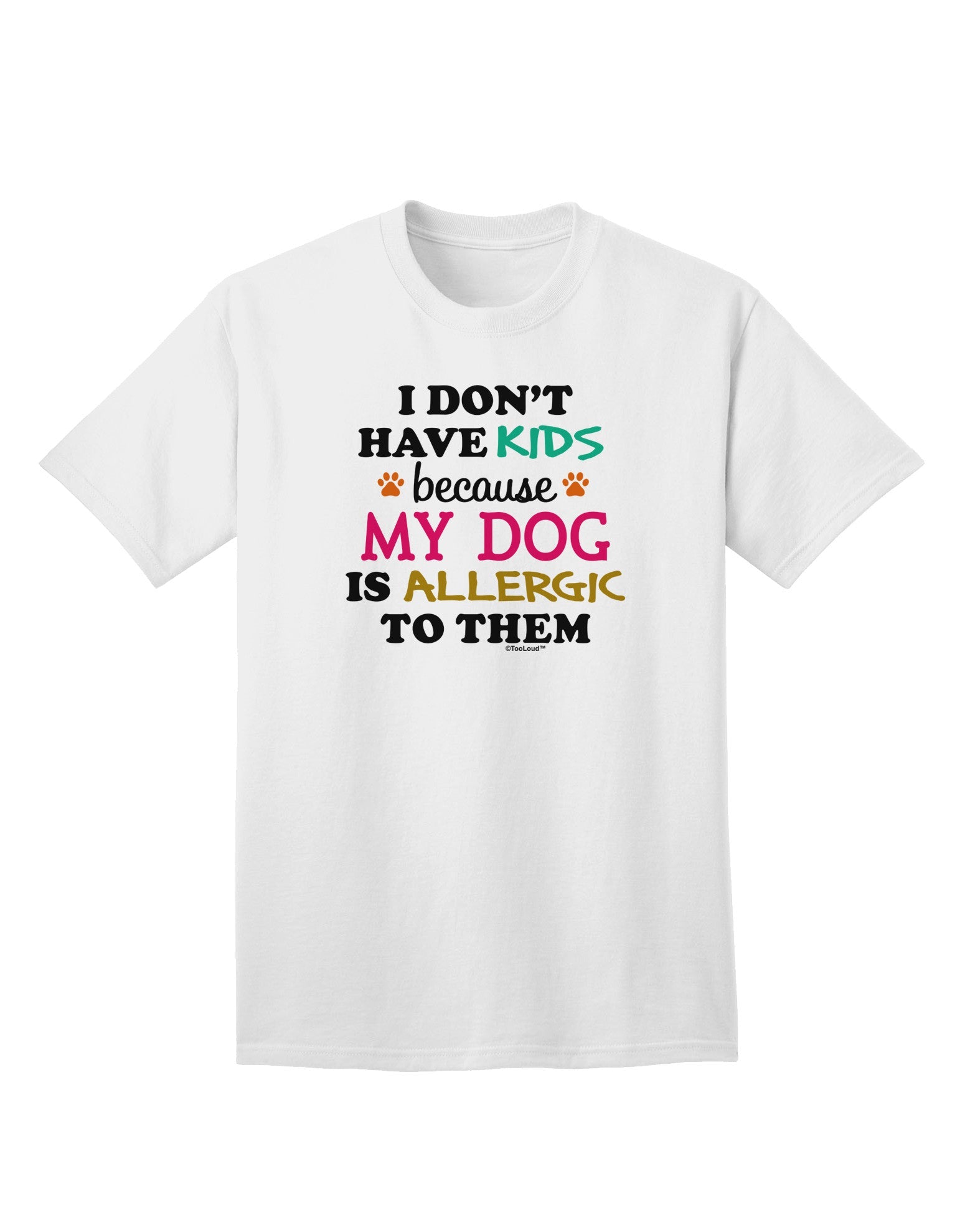 I Don't Have Kids - Dog Adult T-Shirt-unisex t-shirt-TooLoud-White-Small-Davson Sales