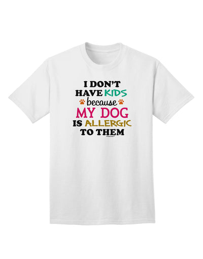 I Don't Have Kids - Dog Adult T-Shirt-unisex t-shirt-TooLoud-White-Small-Davson Sales